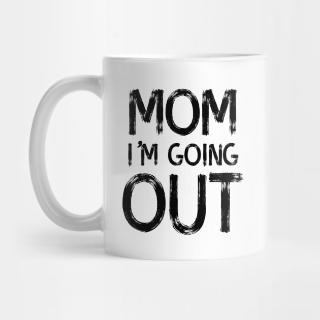 Mom I'm going out by atomguy